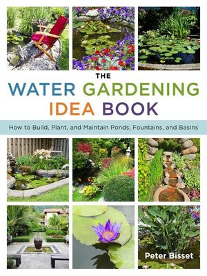 cover image of The Water Gardening Idea Book: How to Build, Plant, and Maintain Ponds, Fountains, and Basins